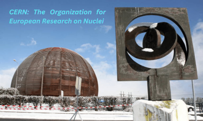 CERN: The Organization for European Research on Nuclear